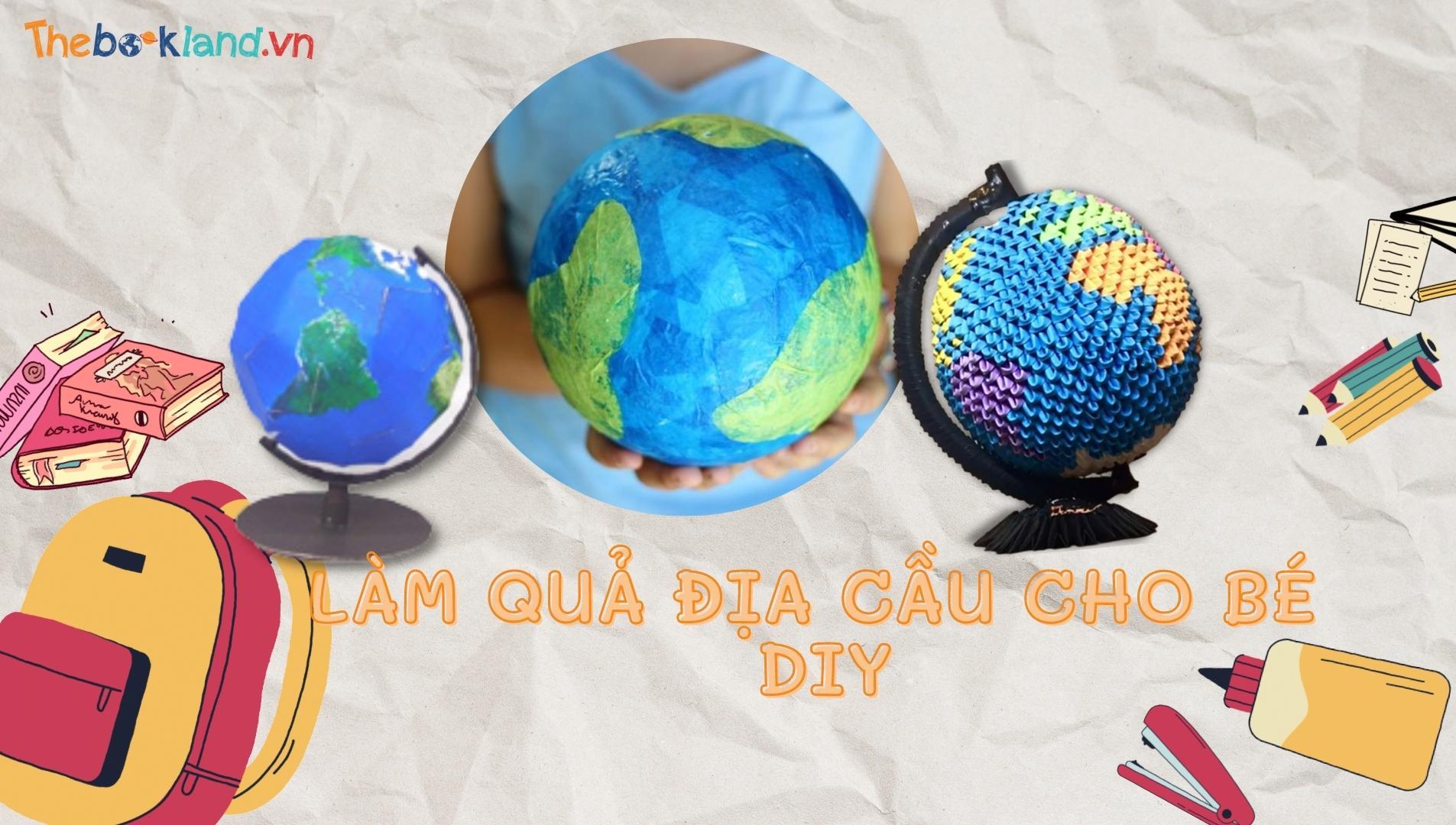 3 Cách làm quả địa cầu bằng giấy cho trẻ DIY đơn giản nhất